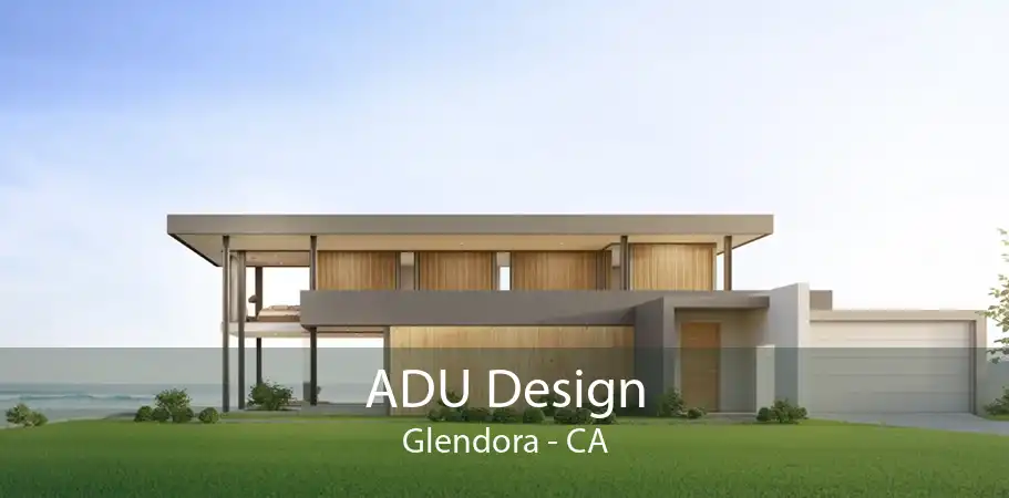 ADU Design Glendora - CA